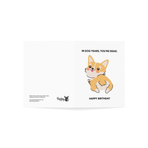 "In Dog Years, You're Dead" Funny Corgi Birthday Card — Birthday Greeting Card - Illustrated, Funny, Snarky, Modern