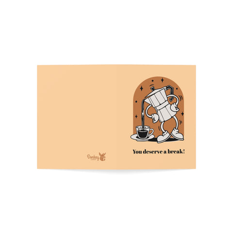 You deserve a break! Greeting Card
