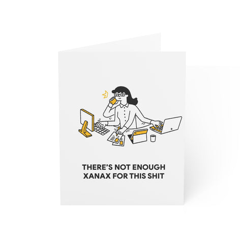"There's Not Enough Xanax for This Shit" Funny Greeting Card — Friendship / Best Friend Greeting Card - Illustrated, Funny, Snarky, Modern