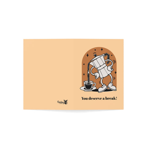 You deserve a break! Greeting Card