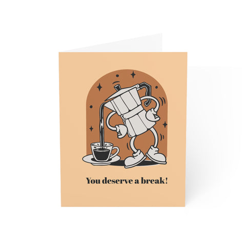 You deserve a break! Greeting Card