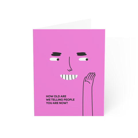 "How Old Are We Telling People You Are Now?" Pink Birthday Card — Birthday Greeting Card - Illustrated, Funny, Snarky, Modern