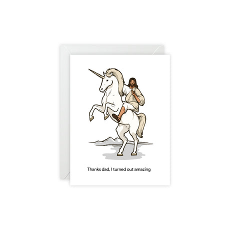 Thanks Dad I Turned Out Amazing (Jesus riding a unicorn) - Greeting Card