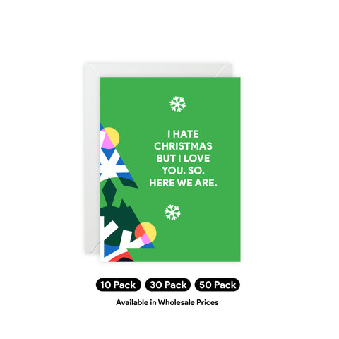 “I Hate Christmas But I Love You. So. Here We Are.” Christmas Greeting Card — Christmas / Holiday Greeting Card - Illustrated, Modern