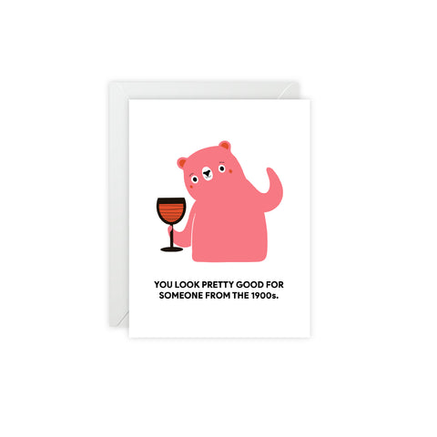 "You Look Pretty Good for Someone From the 1900s" Pink Bear Greeting Card — Friendship / Best Friend Greeting Card - Illustrated, Funny, Snarky, Modern