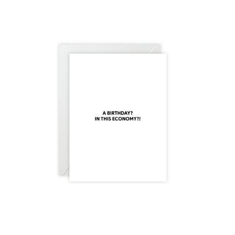 “A Birthday? In This Economy?!” Birthday Card — Birthday Greeting Card - Illustrated, Funny, Snarky, Modern