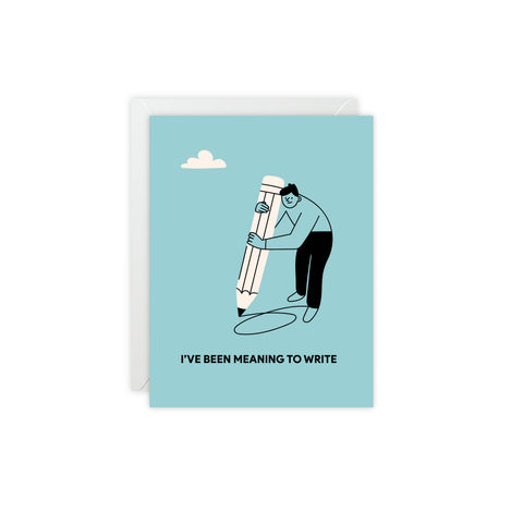 “I’ve Been Meaning to Write” Greeting Card — Thinking Of You Greeting Card - Illustrated, Funny, Snarky, Modern