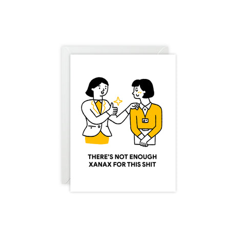 "There's Not Enough Xanax For This Shit" Greeting Card — Humorous Greeting Card - Illustrated, Funny, Snarky, Modern