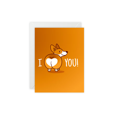 Corgi Butt 'I (heart) You!' Greeting Card — Love / Valentine Greeting Card - Illustrated, Funny, Snarky, Modern