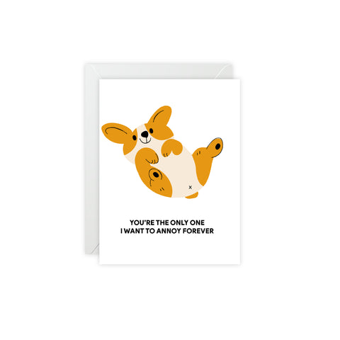 Corgi 'You're the Only One I Want to Annoy Forever' Greeting Card - Love Greeting Card - Illustrated, Funny, Snarky, Modern