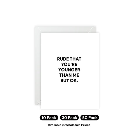 “Rude That You’re Younger Than Me But OK.” Greeting Card — Birthday Greeting Card - Illustrated, Funny, Snarky, Modern