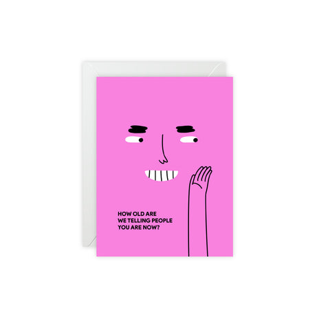 "How Old Are We Telling People You Are Now?" Pink Birthday Card — Birthday Greeting Card - Illustrated, Funny, Snarky, Modern