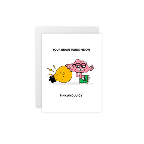 “Your Brain Turns Me On, Pink and Juicy” Valentine Greeting Card — Valentine Greeting Card - Illustrated, Funny, Snarky, Modern