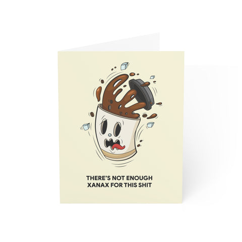 "There’s Not Enough Xanax For This Shit" Greeting Card – Humorous / Graphic Greeting Card - Illustrated, funny, any occasion