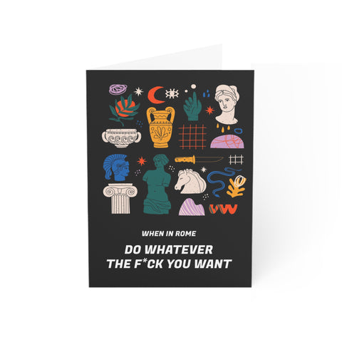 When in Rome - Do whatever the f*ck you want - Greeting Card