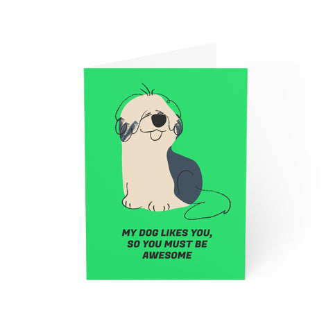 My dog likes you so you must be awesome 1 - Greeting Card