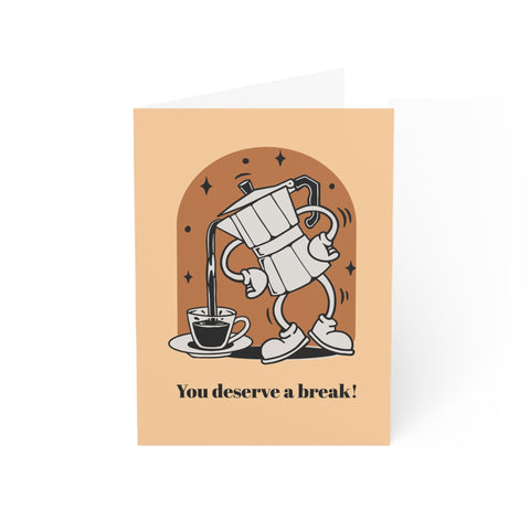 You deserve a break! Greeting Card