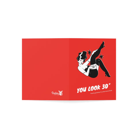 You look 30 - thank goodness for pharmaceuticals - Birthday Greeting Card