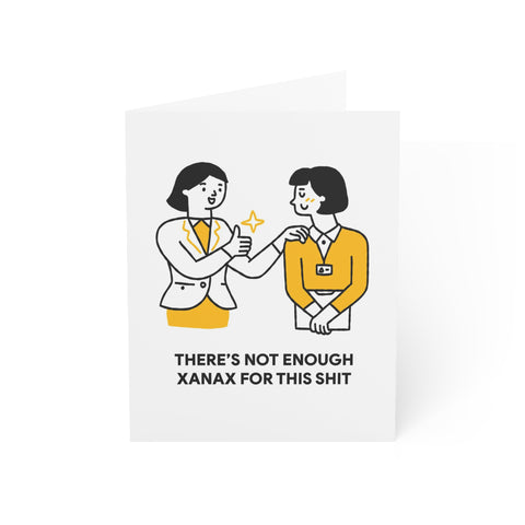 "There's Not Enough Xanax For This Shit" Greeting Card — Humorous Greeting Card - Illustrated, Funny, Snarky, Modern