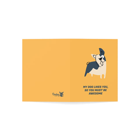 My dog likes you so you must be awesome 2 - Greeting Card