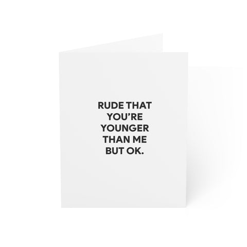 “Rude That You’re Younger Than Me But OK.” Greeting Card — Birthday Greeting Card - Illustrated, Funny, Snarky, Modern