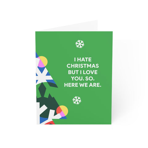 “I Hate Christmas But I Love You. So. Here We Are.” Christmas Greeting Card — Christmas / Holiday Greeting Card - Illustrated, Modern