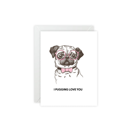 "I Pugging Love You" Greeting Card — Love / Valentine Greeting Card - Illustrated, Funny, Snarky, Modern