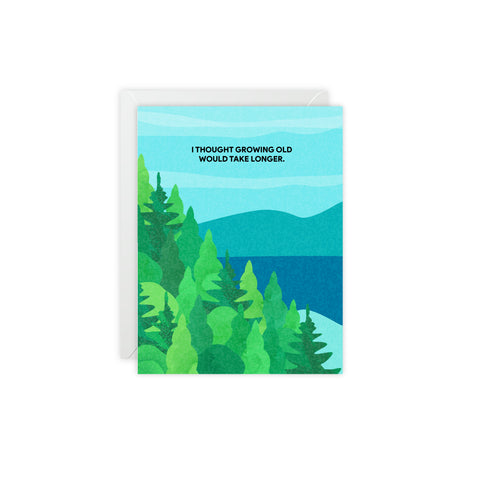 "I Thought Growing Old Would Take Longer" Scenic Forest Greeting Card — Abstract Greeting Card - Illustrated, Beautiful, any occasion