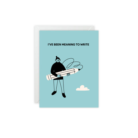 “I’ve Been Meaning to Write” Greeting Card — Friendship / Best Friend Greeting Card - Illustrated, Funny, Snarky, Modern