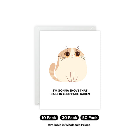 “I’m Gonna Shove That Cake In Your Face, Karen” Cat Greeting Card – Birthday Greeting Card - Illustrated, Funny, Snarky, Modern