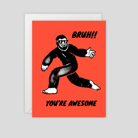 Bruh! You're Awesome (Sasquatch) - Greeting Card