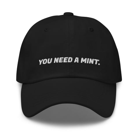 You Need a Mint - Dad Hat