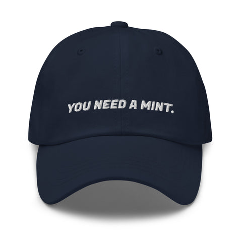 You Need a Mint - Dad Hat