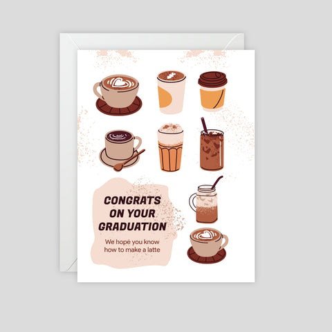 Congrats on your Graduation - We hope you know how to make a latte - Greeting Card