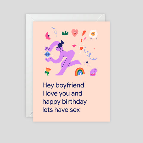 Hey boyfriend I love you and happy birthday lets have sex - Greeting Card