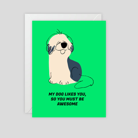 My dog likes you so you must be awesome 1 - Greeting Card