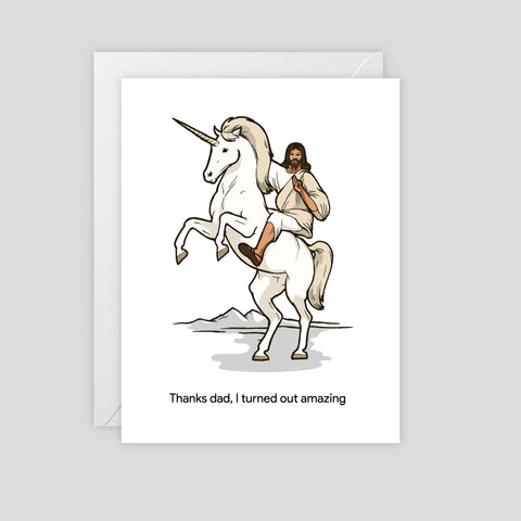 Thanks Dad I Turned Out Amazing (Jesus riding a unicorn) - Greeting Card