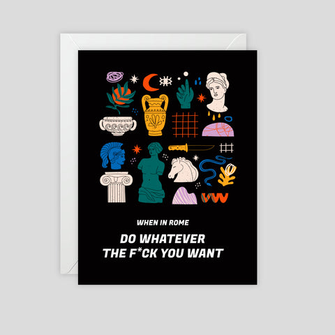 When in Rome - Do whatever the f*ck you want - Greeting Card