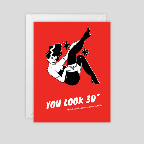 You look 30 - thank goodness for pharmaceuticals - Birthday Greeting Card