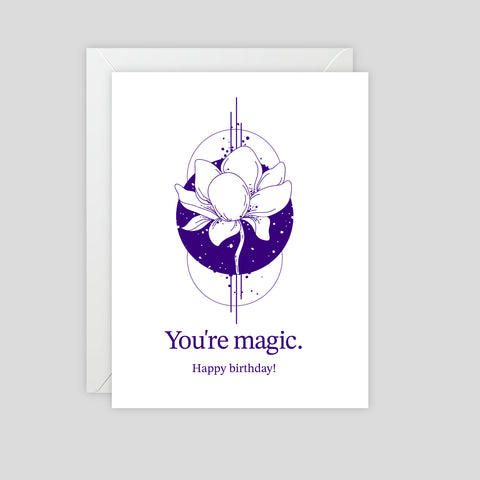 You're magic. Happy Birthday - Greeting Card